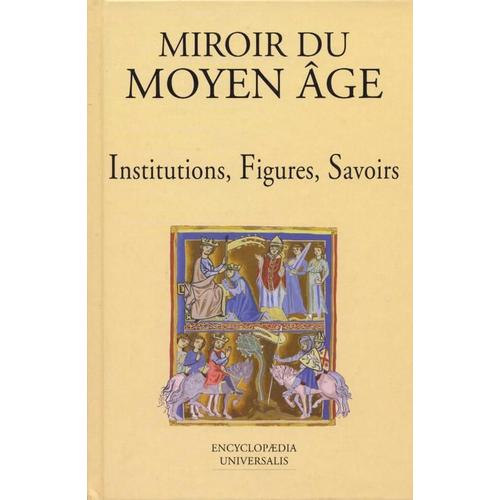 Miroir Du Moyen Age (Institutions, Figures, Savoirs)