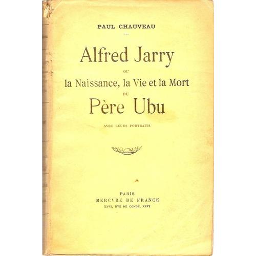 Alfred Jarry Ou La Naissance La Vie Et La Mort Du Pere Ubu