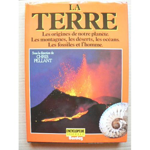 La Terre - Les Origines De Notre Planète, Les Montagnes, Les Déserts, Les Océans, Les Fossiles Et L'homme