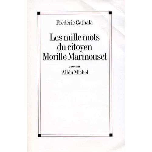 Les Mille Mots Du Citoyen Morille Marmouset - Roman