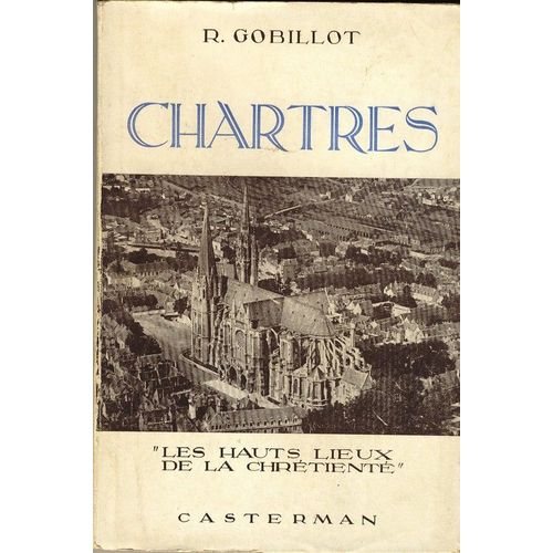 Chartres - Les Hauts Lieux De La Chrétienté - Castermann 1947