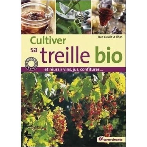 Cultiver Sa Treille Bio - Et Réussir Vin, Jus, Confitures