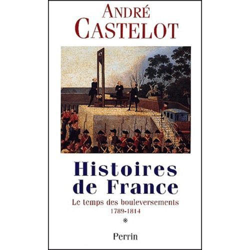 Histoires De France - Tome 1, Le Temps Des Bouleversements, 1789-1814