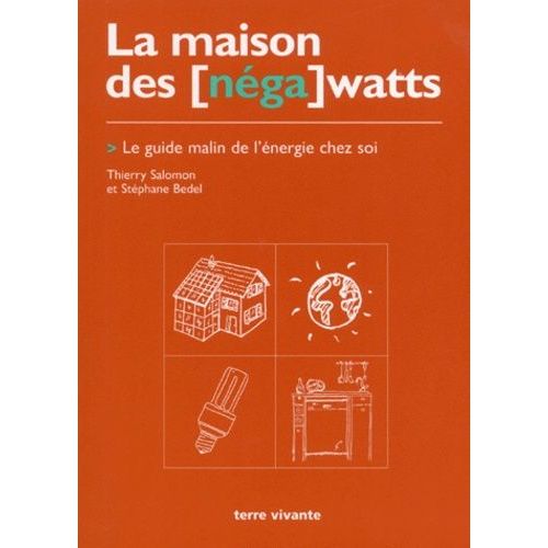 La Maison Des - Nega - Watts - Le Guide Malin De L'énergie Chez Soi