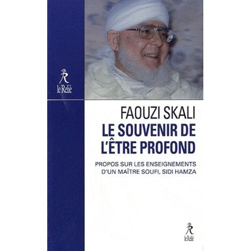 Le Souvenir De L'etre Profond - Propos Sur L'enseignement Du Maître Soufi Sidi Hamza