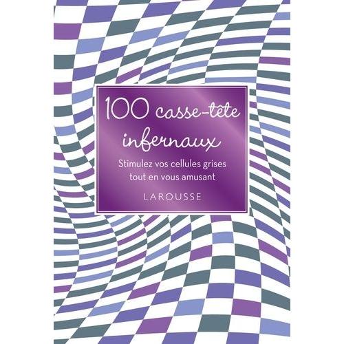 100 Casse-Tête Infernaux - Stimulez Vos Cellules Grises Tout En Vous Amusant