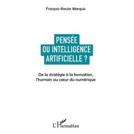 Pensée Ou Intelligence Artificielle ? - De La Stratégie À La Formation, L'humain Au Coeur Du Numérique