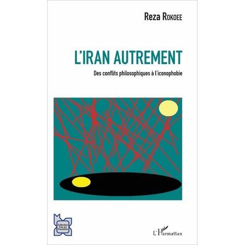 L'iran Autrement - Des Conflits Philosophiques À L'iconophobie