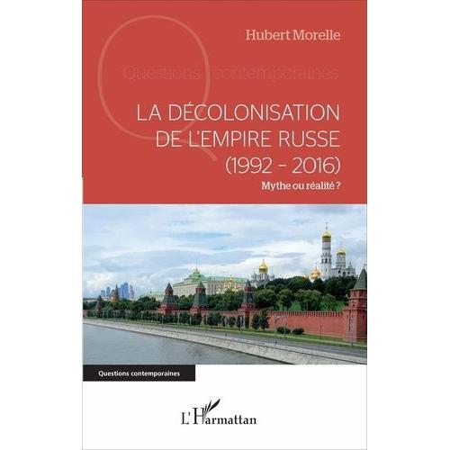 La Décolonisation De L'empire Russe (1992-2016) - Mythe Ou Réalité ?