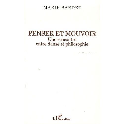 Penser Et Mouvoir - Une Rencontre Entre Danse Et Philosophie