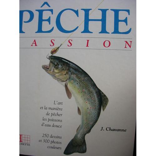 PECHE PASSION / L art et la maniere de pecher les poissons d eau