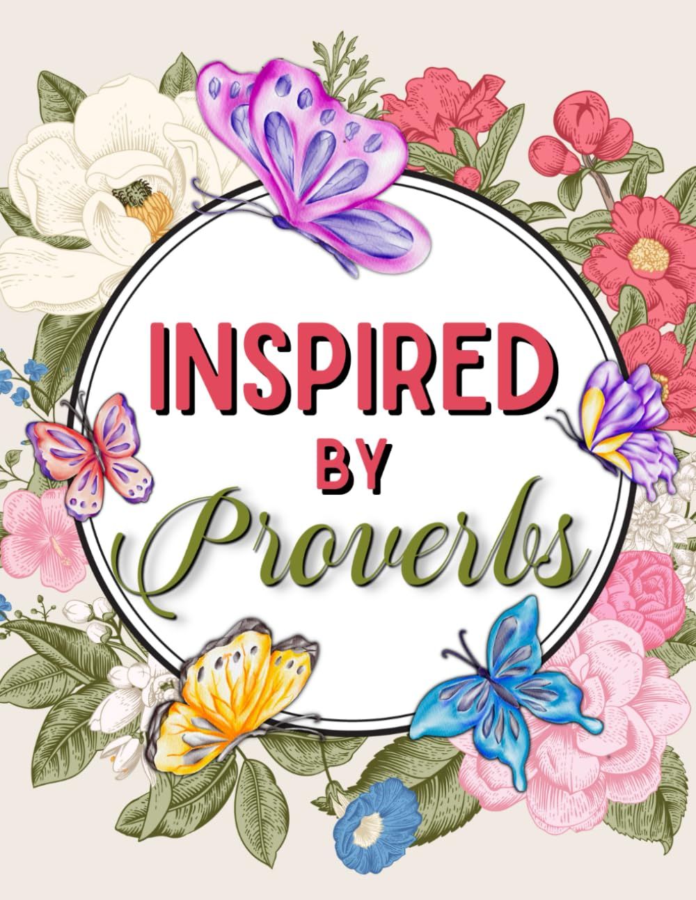 Inspired By Proverbs: Bible Verse Coloring Book For Teens, Adults And Seniors With Uplifting And Inspirational Scripture Quotes.