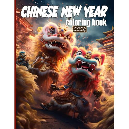 Chinese New Year 2024 Coloring Book: Perfect Gift Idea For Chinese People And Children Zodiac Sign