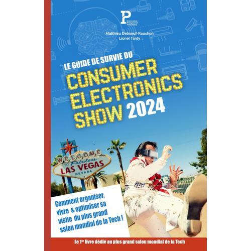 Le Guide De Survie Du Consumer Electronics Show 2024 : Comment Organiser, Vivre & Optimiser Sa Visite Du Plus Grand Salon Mondial De La Tech ! (Guide ... Du Consumer Electronics Show - Ces Las Vegas)