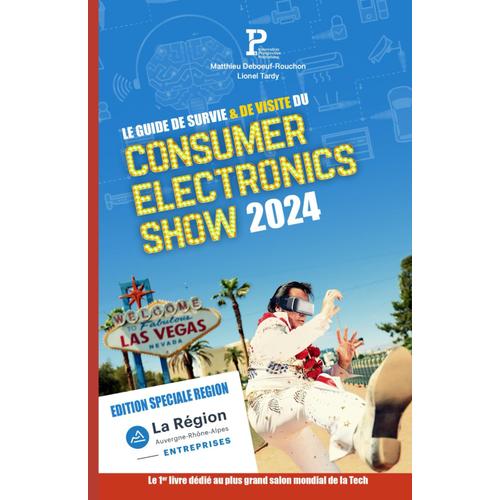 Le Guide De Survie Et De Visite Du Consumer Electronics Show De Las Vegas 2024 : Édition Spéciale Région Auvergne-Rhône-Alpes (Guide De Survie Du Consumer Electronics Show - Ces Las Vegas)