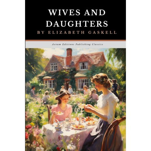 Wives And Daughters: The Original 1866 Coming Of Age Romance Classic
