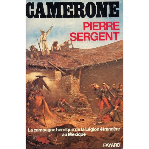Camerone La Campagne Heroique De La Legion Etrangere Au Mexique