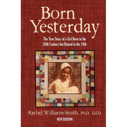 Born Yesterday New Edition: The True Story Of A Girl Born In The 20th Century But Raised In The 19th