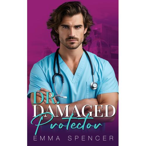 Dr. Damaged Protector: A Forced Proximity Boss Romance (Spicy Doctors Series)