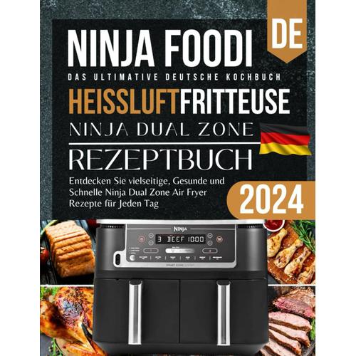 Das Ultimative Ninja Heißluftfritteuse Dual Zone Kochbuch 2024: Entdecken Sie Vielseitige, Gesunde Und Schnelle Ninja Dual Zone Air Fryer Rezepte Für Jeden Tag