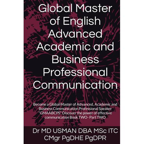 Global Master Of English Advanced Academic And Business Professional Communication: Become A Global Master Of Advanced, Academic And Business ... Communication Book One And Book Two)