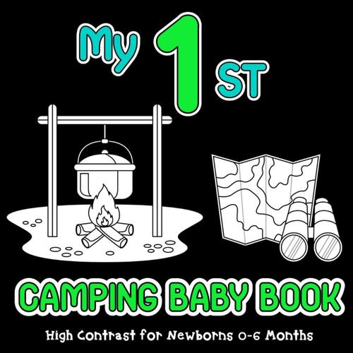 My First Camping Baby Book: High Contrast For Newborns 0-6 Months And More, Simple Black & White Images About The Camp In The Forest To Develop Babies Eyesight, Sensory Stimulation For Young Minds