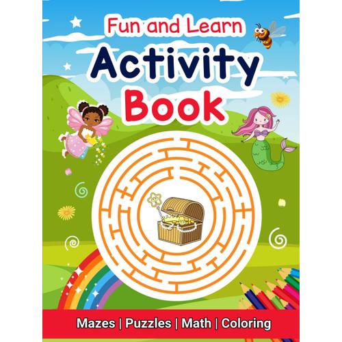 Fun And Learn: Activity Book (4-8 Years) Word Search, Math, Mazes, Spot The Difference, I Spy, Coloring And More (Activity Books 4-8 Years)