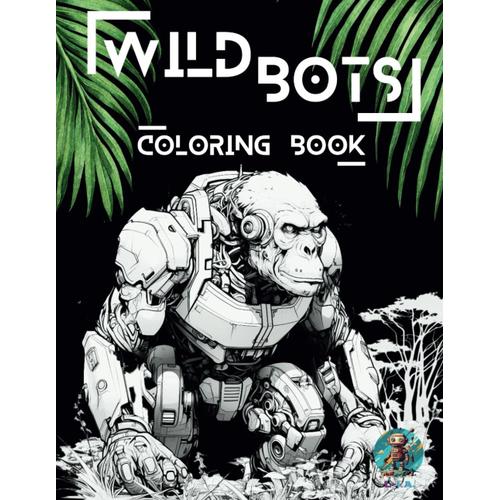 Wild Bots: Coloring Book