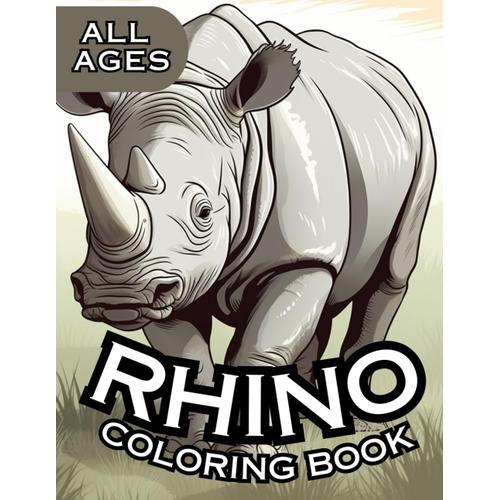 Rhino Coloring Book: Featuring Realistic Rhino Depictions For All Ages (Realistic Animal Coloring Books)
