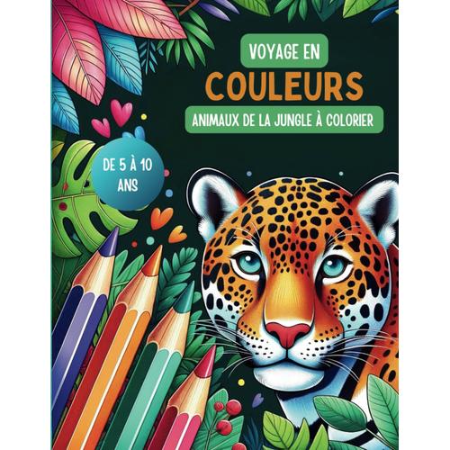 Voyage En Couleurs - Animaux De La Jungle À Colorier: Livre De Coloriage Avec 56 Illustrations D'animaux De La Jungle En Couleurs Et En Noir Et Blanc ... Créativité Et La Motricité Des Jeunes Enfants