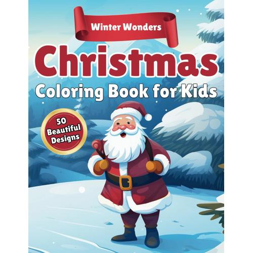 Winter Wonders Christmas Coloring Book For Kids: 50 Beautiful Designs, Varying Levels Of Difficulty, Ideal For Kids, Seasonal Christmas Holiday Fun ... Calendar, Preschool, And Stocking Filler!