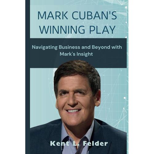 Mark Cuban's Winning Play: Navigating Business And Beyond With Mark's Insight