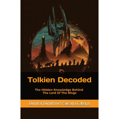 Tolkien Decoded: The Hidden Knowledge Behind The Lord Of The Rings