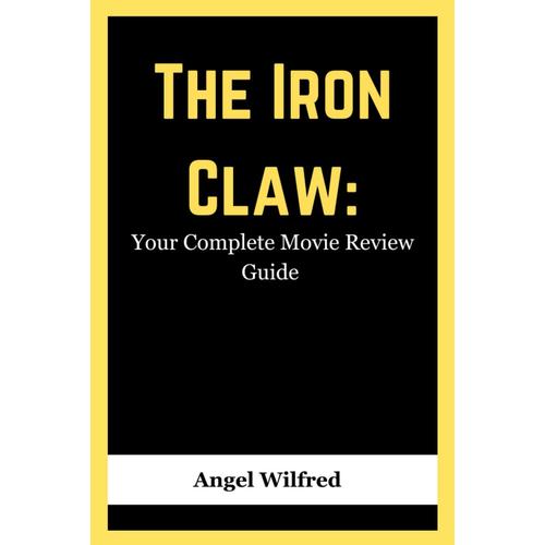 The Iron Claw: Your Complete Movie Review Guide (The Essential Movie Guide)