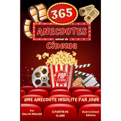 365 Anecdotes Autour Du Cinéma: Des Anecdotes De Tournages Aux Répliques De Films , Rentrez Dans Les Coulisses Du 7ème Art !