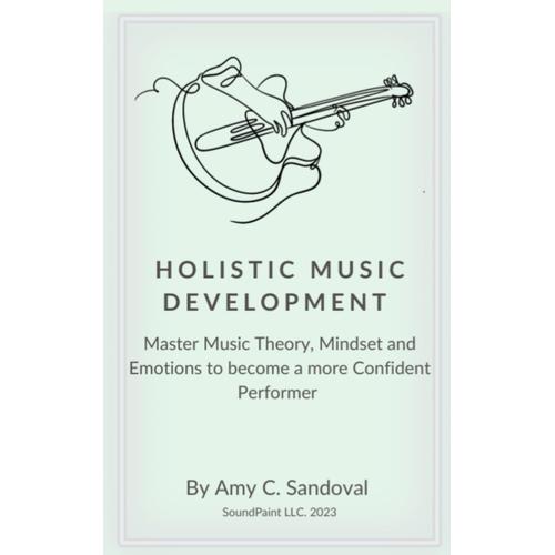 Holistic Music Development: Learn How To Master Music Theory, Mindset And Emotions To Become A More Confident Performer This Year