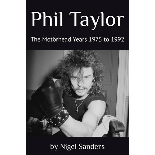 Phil Taylor The Motorhead Years 1975 To 1992