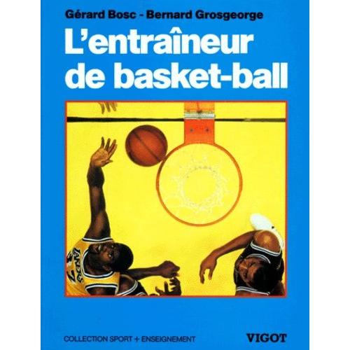 L'entraîneur De Basket-Ball - Connaissances Techniques, Tactiques Et Pédagogiques