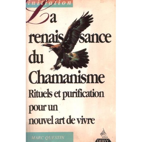 La Renaissance Du Chamanisme - Pratiques Et Savoirs Pour Un Nouvel Art De Vivre