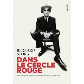 Dans Le Cercle Rouge - Le Tournage Du Film De Jean-Pierre Melville Au Jour Le Jour