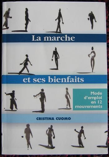 La marche et ses bienfaits - mode d'emploi en 12 mouvements