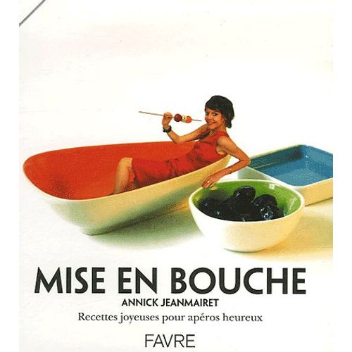 Mise En Bouche - Recettes Joyeuses Pour Apéros Heureux