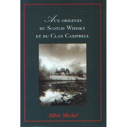Aux Origines Du Scotch Whisky Et Du Clan Campbell