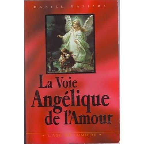 La Voie Angélique De L'amour - Un Manuel D'angélologie Essénienne Et D'évolution Personnelle