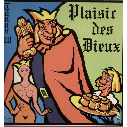 Plaisir Des Dieux Tonus 10 -  Tu Partiras De Ma Maison, La Grosse B.. À Dudule, Ballade Des Spermatozoides, Consultation "Vérole", Vivent Les Étudiants, Alphonse Du Gros Caillou,  La Terre Jaune...