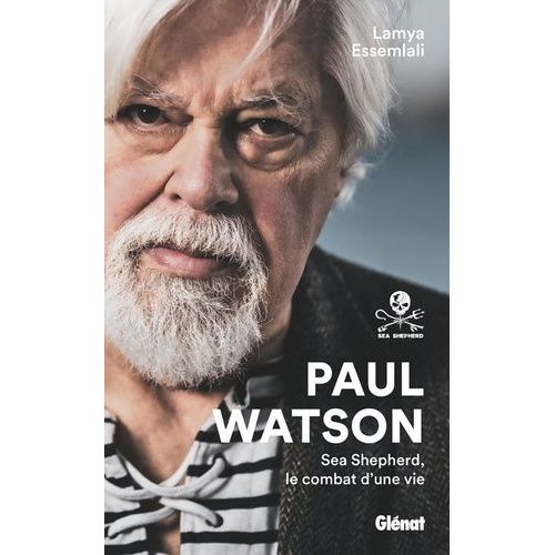 Paul Watson - Sea Shepherd, Le Combat D'une Vie