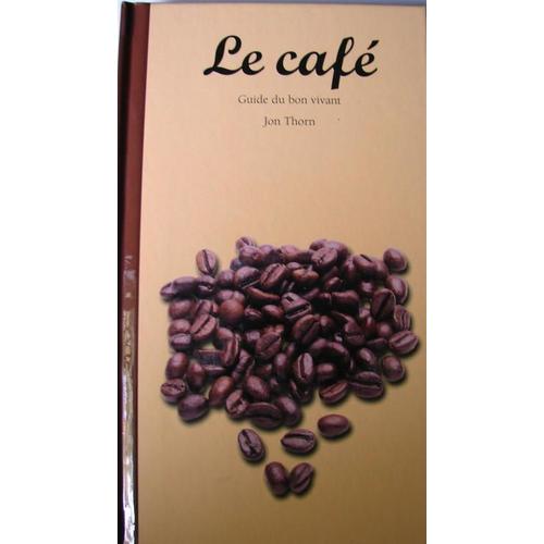 Le Café : Guide Du Bon Vivant