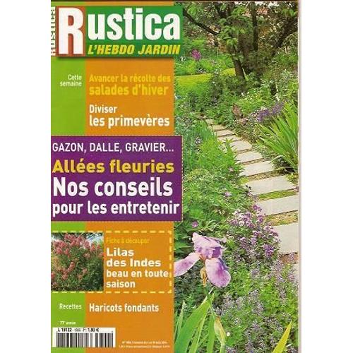 Rustica L'hebdo Jardin N° 1806, Avancer La Récolte Des Salades D'hiver - Diviser Les Primevères - Gazon, Dalle, Gravier... Allées Fleuries, Nos Conseils Pour Les Entretenir - Lilas Des Indes...