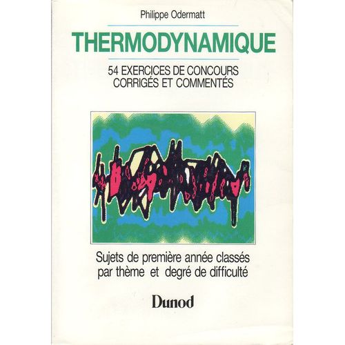 Thermodynamique - Exercices De Concours Corrigés Et Commmentés Avec Rappel De Cours, 54 Sujets De Première Années Classés Par Thème Et Par Degré De Difficulté