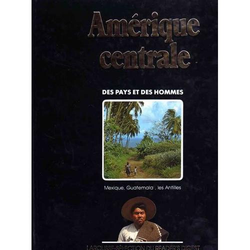 Amerique Centrale - Des Pays Et Des Hommes